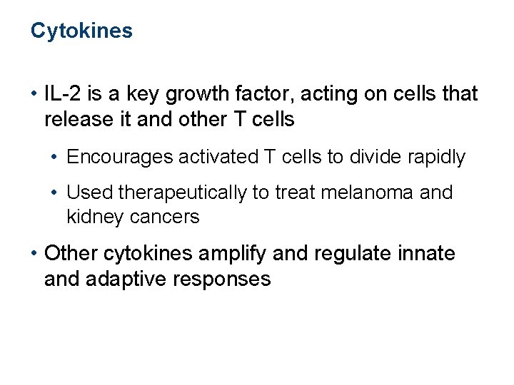 Cytokines • IL-2 is a key growth factor, acting on cells that release it Cytokines • IL-2 is a key growth factor, acting on cells that release it