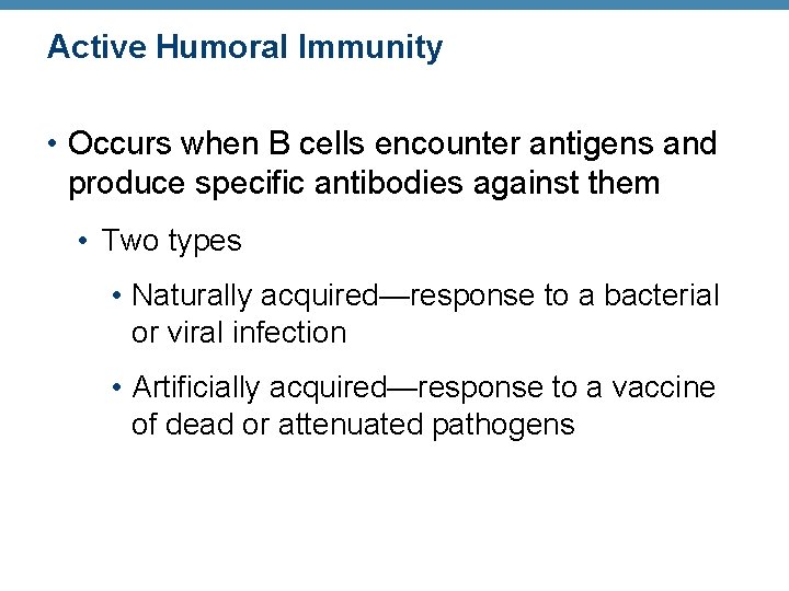 Active Humoral Immunity • Occurs when B cells encounter antigens and produce specific antibodies Active Humoral Immunity • Occurs when B cells encounter antigens and produce specific antibodies