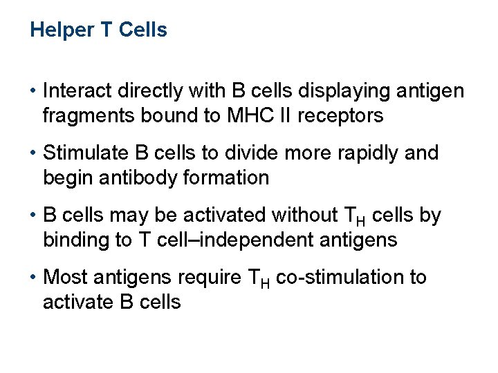Helper T Cells • Interact directly with B cells displaying antigen fragments bound to Helper T Cells • Interact directly with B cells displaying antigen fragments bound to