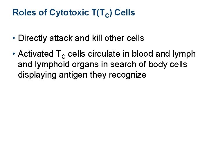 Roles of Cytotoxic T(TC) Cells • Directly attack and kill other cells • Activated Roles of Cytotoxic T(TC) Cells • Directly attack and kill other cells • Activated