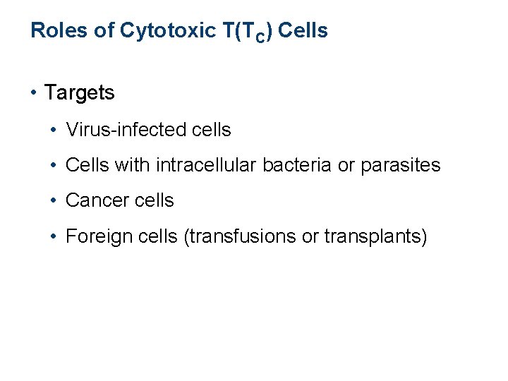 Roles of Cytotoxic T(TC) Cells • Targets • Virus-infected cells • Cells with intracellular Roles of Cytotoxic T(TC) Cells • Targets • Virus-infected cells • Cells with intracellular