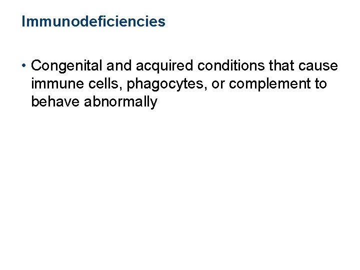 Immunodeficiencies • Congenital and acquired conditions that cause immune cells, phagocytes, or complement to Immunodeficiencies • Congenital and acquired conditions that cause immune cells, phagocytes, or complement to