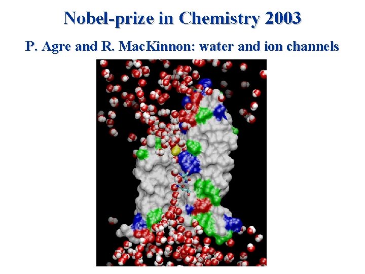 Nobel-prize in Chemistry 2003 P. Agre and R. Mac. Kinnon: water and ion channels