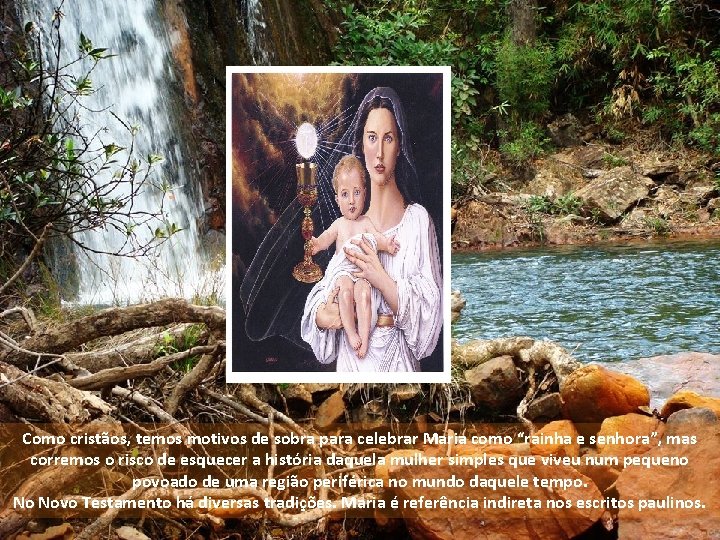 Como cristãos, temos motivos de sobra para celebrar Maria como “rainha e senhora”, mas