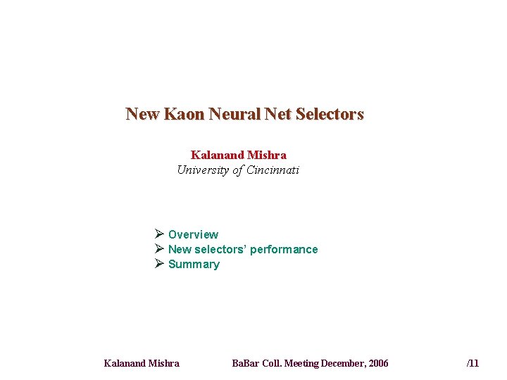 New Kaon Neural Net Selectors Kalanand Mishra University of Cincinnati Ø Overview Ø New