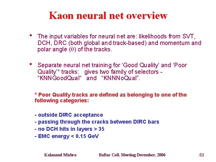 Kaon neural net overview • The input variables for neural net are: likelihoods from