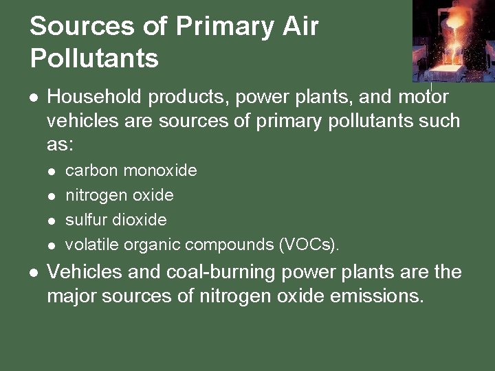 Sources of Primary Air Pollutants l Household products, power plants, and motor vehicles are