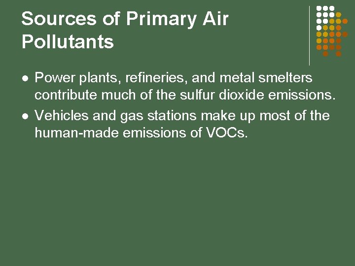 Sources of Primary Air Pollutants l l Power plants, refineries, and metal smelters contribute