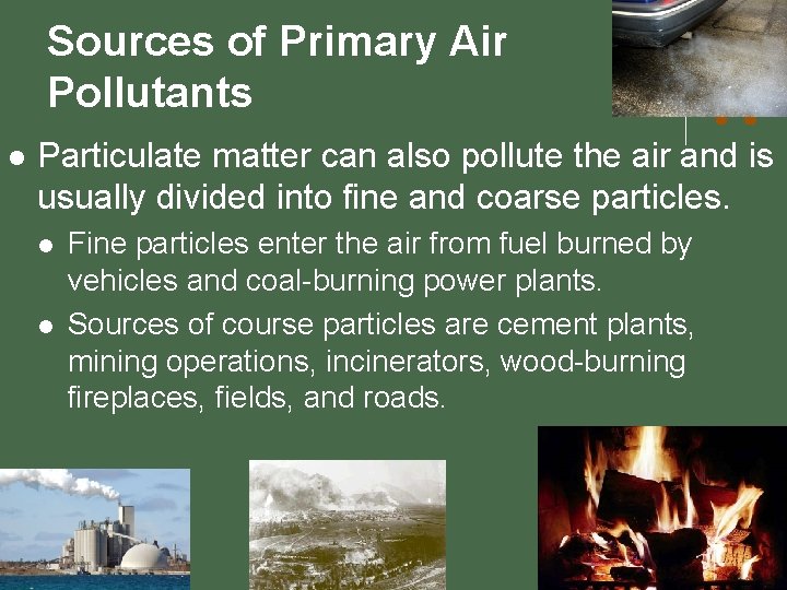 Sources of Primary Air Pollutants l Particulate matter can also pollute the air and
