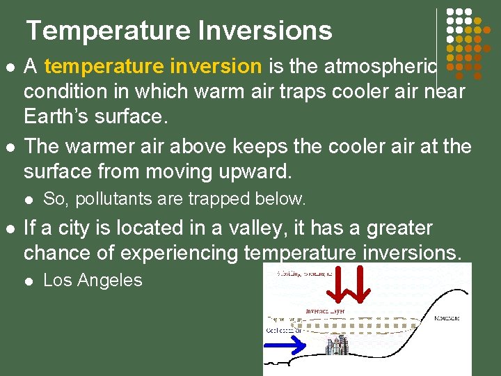 Temperature Inversions l l A temperature inversion is the atmospheric condition in which warm