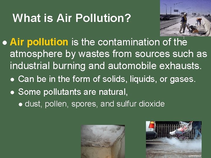 What is Air Pollution? l Air pollution is the contamination of the atmosphere by