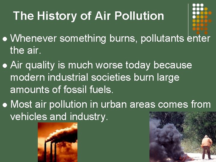 The History of Air Pollution Whenever something burns, pollutants enter the air. l Air
