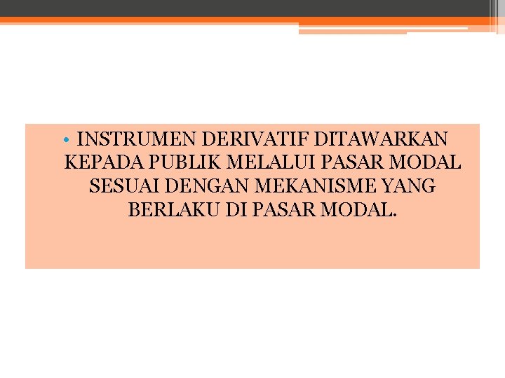  • INSTRUMEN DERIVATIF DITAWARKAN KEPADA PUBLIK MELALUI PASAR MODAL SESUAI DENGAN MEKANISME YANG