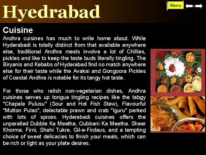 Hyedrabad Cuisine Andhra cuisines has much to write home about. While Hyderabadi is totally