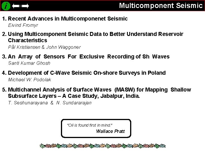 Multicomponent Seismic 1. Recent Advances in Multicomponenet Seismic Eivind Fromyr 2. Using Multicomponent Seismic