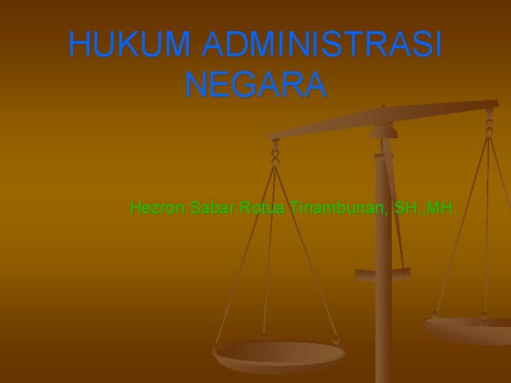 HUKUM ADMINISTRASI NEGARA Hezron Sabar Rotua Tinambunan, SH. , MH. 