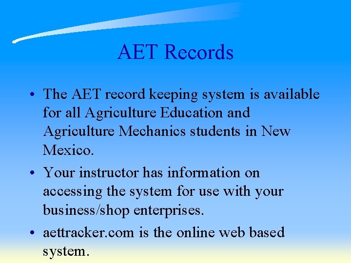 AET Records • The AET record keeping system is available for all Agriculture Education