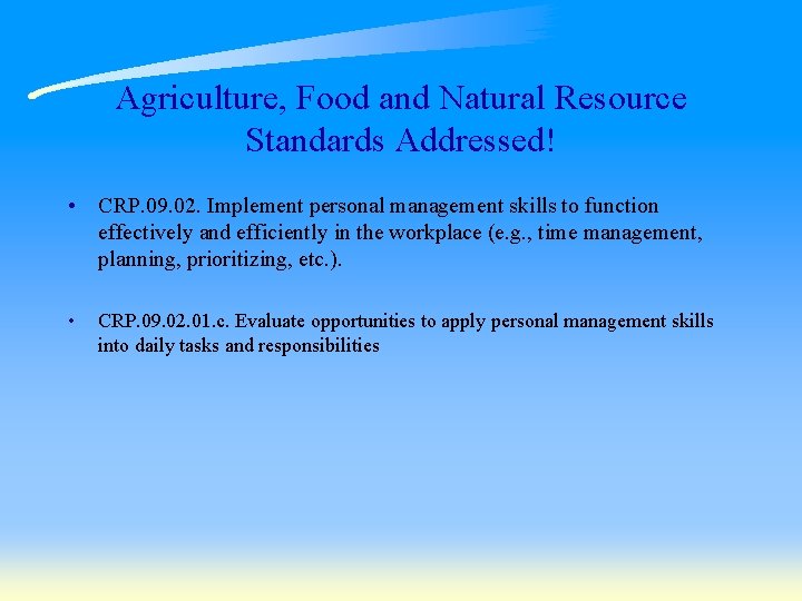 Agriculture, Food and Natural Resource Standards Addressed! • CRP. 09. 02. Implement personal management