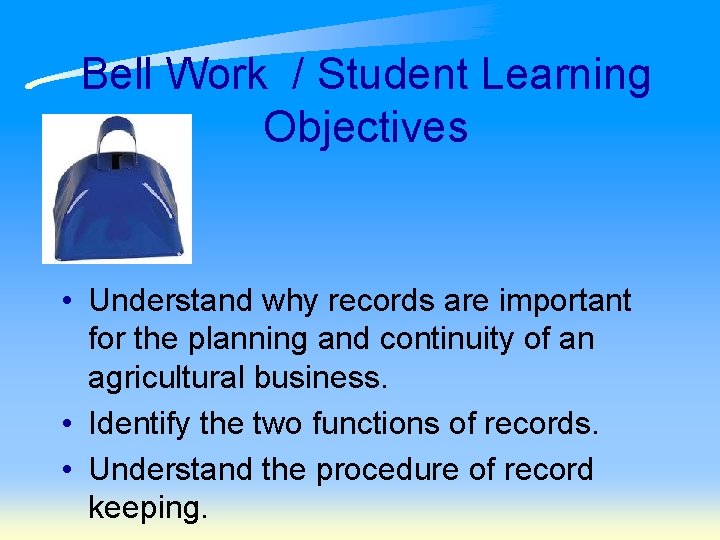 Bell Work / Student Learning Objectives • Understand why records are important for the