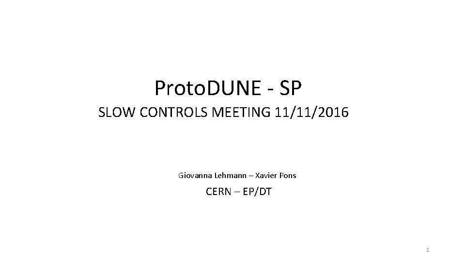 Proto. DUNE - SP SLOW CONTROLS MEETING 11/11/2016 Giovanna Lehmann – Xavier Pons CERN