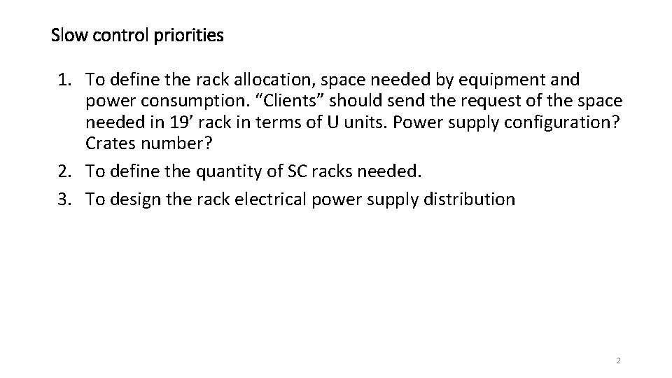 Slow control priorities 1. To define the rack allocation, space needed by equipment and