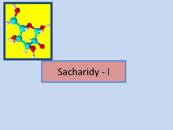 Sacharidy - I 