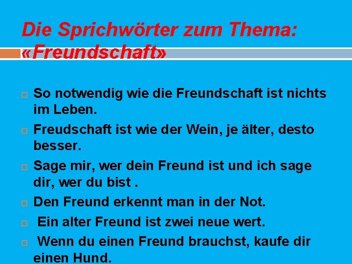 Die Sprichwörter zum Thema: «Freundschaft» So notwendig wie die Freundschaft ist nichts im Leben.