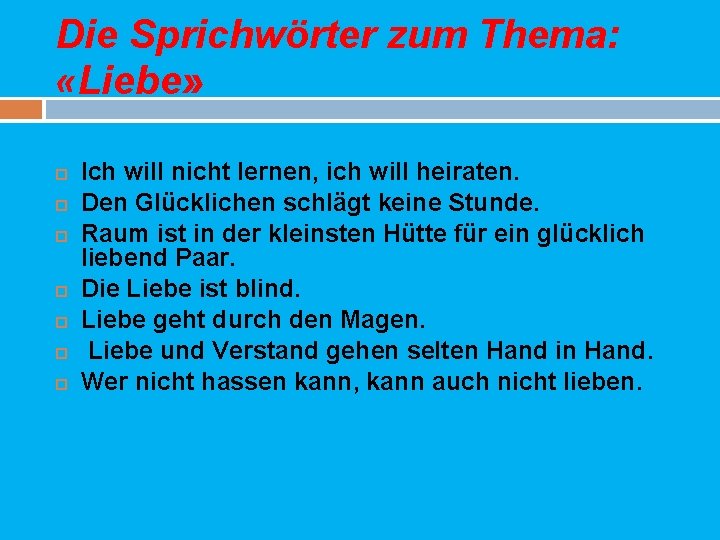 Die Sprichwörter zum Thema: «Liebe» Ich will nicht lernen, ich will heiraten. Den Glücklichen