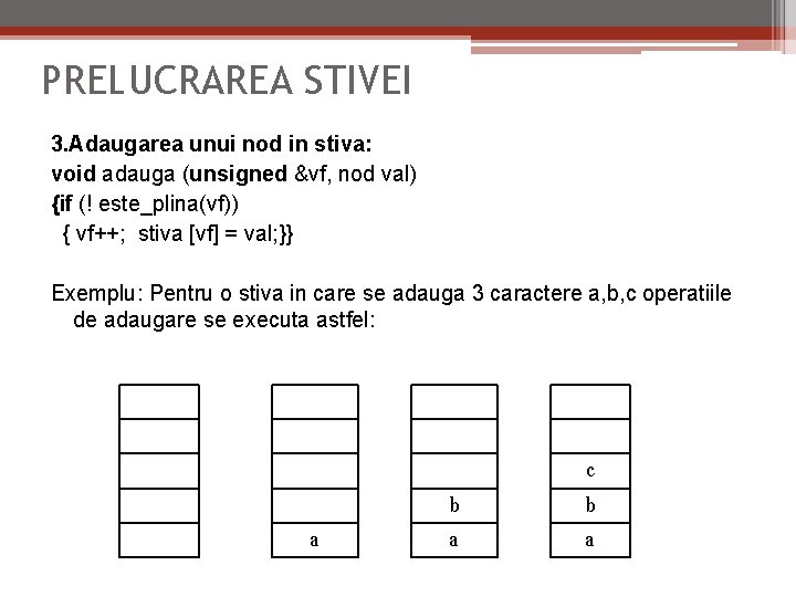 PRELUCRAREA STIVEI 3. Adaugarea unui nod in stiva: void adauga (unsigned &vf, nod val)