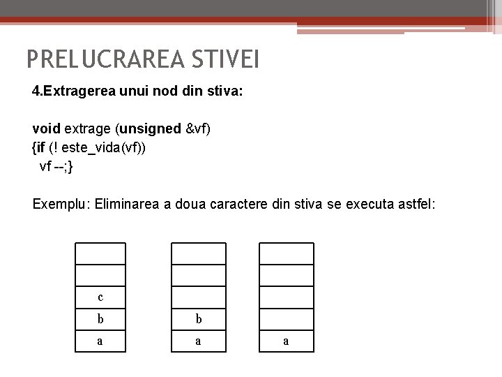 PRELUCRAREA STIVEI 4. Extragerea unui nod din stiva: void extrage (unsigned &vf) {if (!