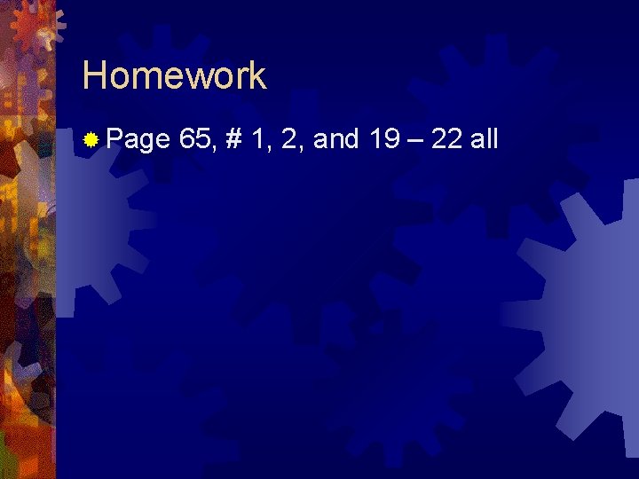 Homework ® Page 65, # 1, 2, and 19 – 22 all 