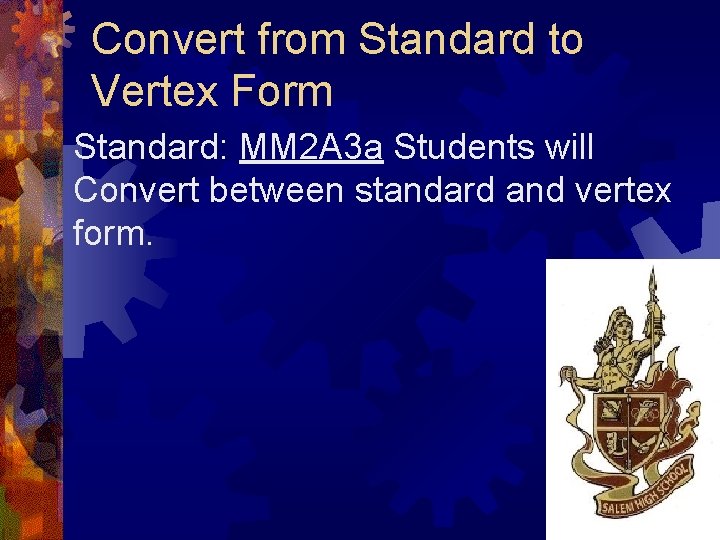 Convert from Standard to Vertex Form Standard: MM 2 A 3 a Students will