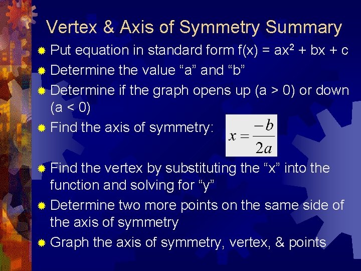 Vertex & Axis of Symmetry Summary ® Put equation in standard form f(x) =