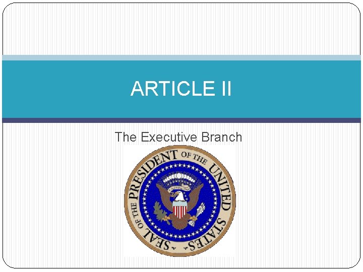 ARTICLE II The Executive Branch 