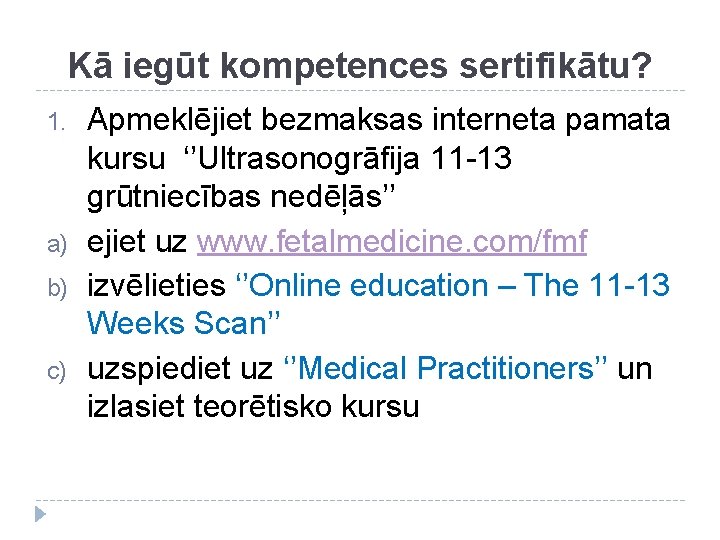 Kā iegūt kompetences sertifikātu? 1. a) b) c) Apmeklējiet bezmaksas interneta pamata kursu ‘’Ultrasonogrāfija