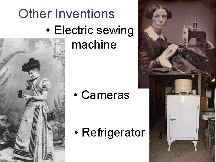 Other Inventions • Electric sewing machine • Cameras • Refrigerator 
