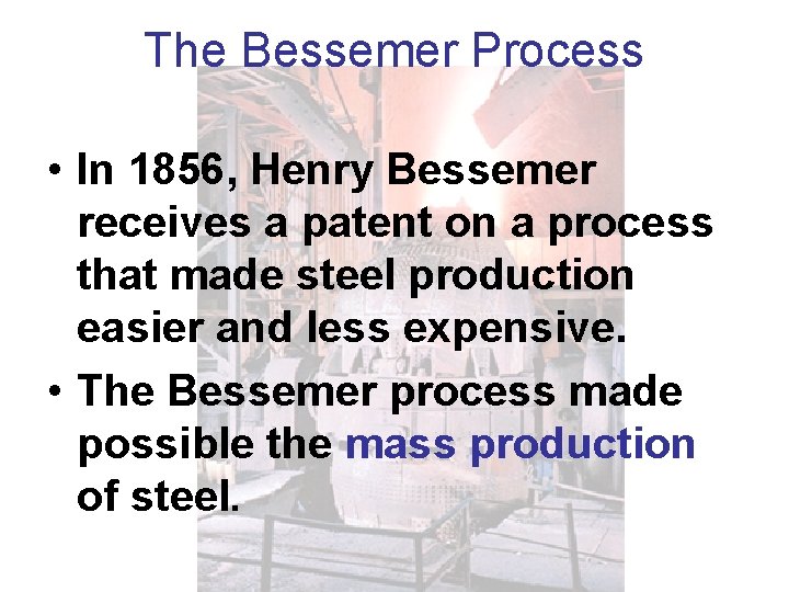 The Bessemer Process • In 1856, Henry Bessemer receives a patent on a process
