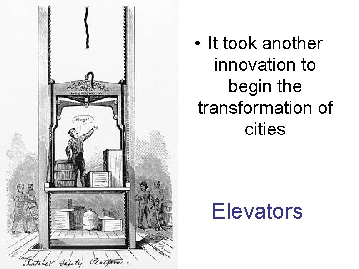  • It took another innovation to begin the transformation of cities Elevators 
