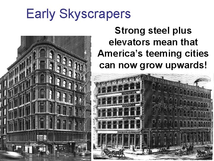Early Skyscrapers Strong steel plus elevators mean that America’s teeming cities can now grow