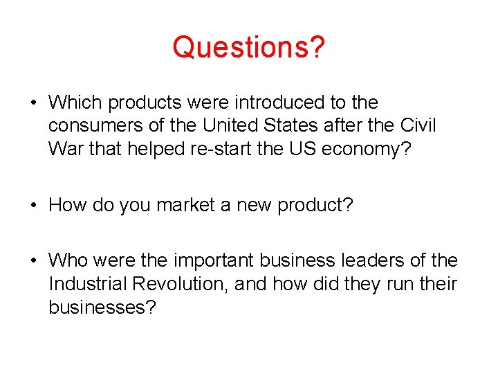 Questions? • Which products were introduced to the consumers of the United States after