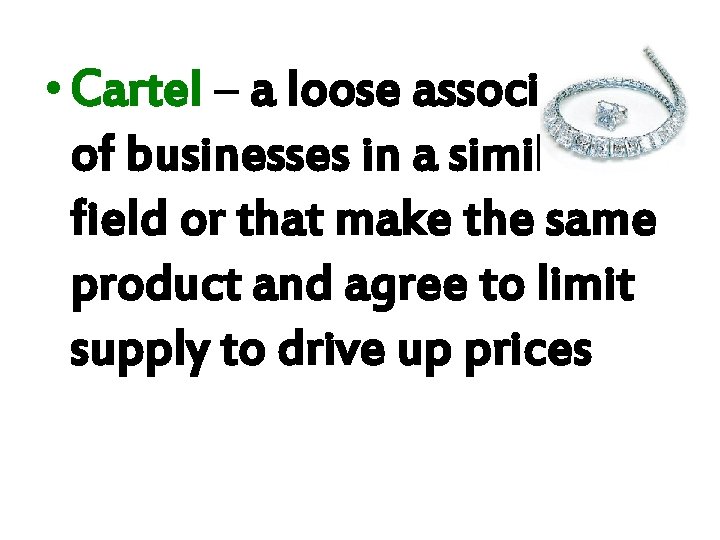  • Cartel – a loose association of businesses in a similar field or