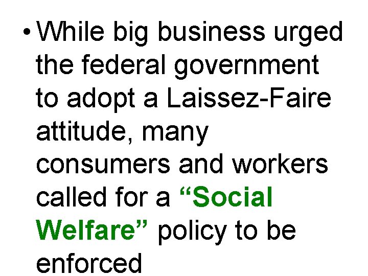  • While big business urged the federal government to adopt a Laissez-Faire attitude,