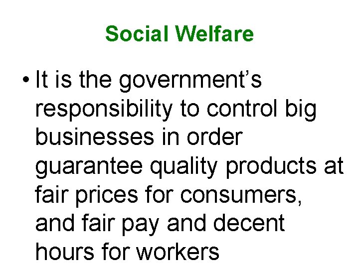 Social Welfare • It is the government’s responsibility to control big businesses in order Social Welfare • It is the government’s responsibility to control big businesses in order