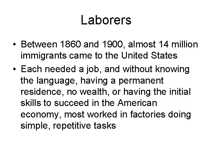 Laborers • Between 1860 and 1900, almost 14 million immigrants came to the United