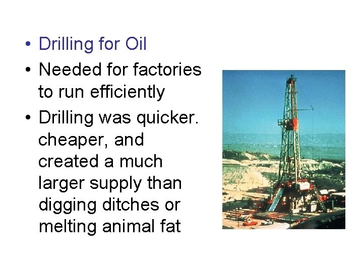 • Drilling for Oil • Needed for factories to run efficiently • Drilling • Drilling for Oil • Needed for factories to run efficiently • Drilling