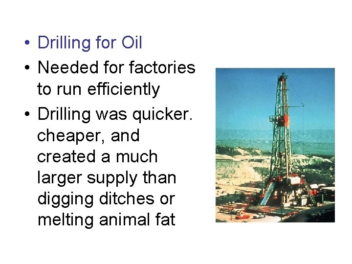  • Drilling for Oil • Needed for factories to run efficiently • Drilling