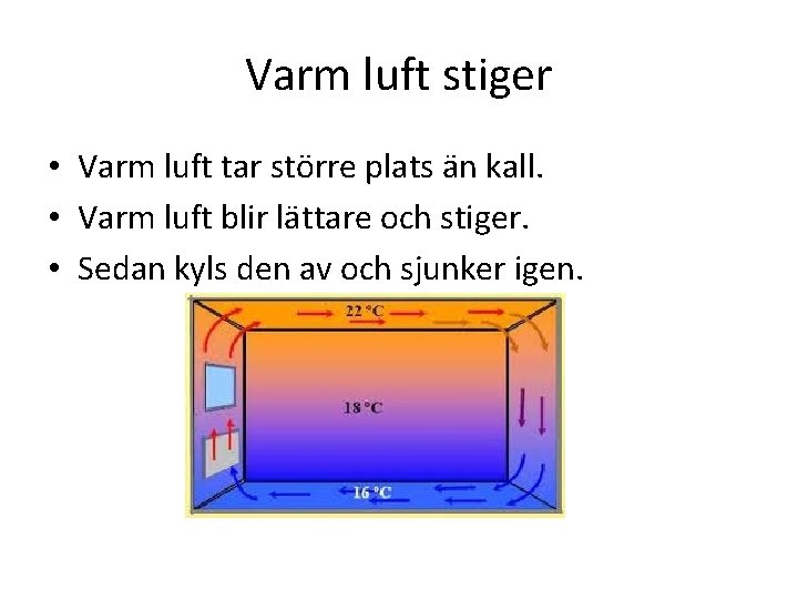 Varm luft stiger • Varm luft tar större plats än kall. • Varm luft Varm luft stiger • Varm luft tar större plats än kall. • Varm luft