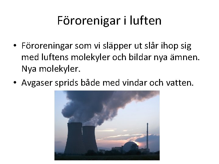 Förorenigar i luften • Föroreningar som vi släpper ut slår ihop sig med luftens Förorenigar i luften • Föroreningar som vi släpper ut slår ihop sig med luftens
