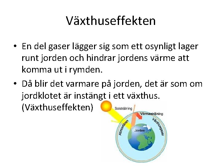 Växthuseffekten • En del gaser lägger sig som ett osynligt lager runt jorden och Växthuseffekten • En del gaser lägger sig som ett osynligt lager runt jorden och