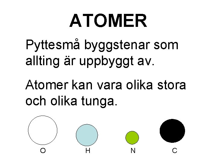 ATOMER Pyttesmå byggstenar som allting är uppbyggt av. Atomer kan vara olika stora och ATOMER Pyttesmå byggstenar som allting är uppbyggt av. Atomer kan vara olika stora och